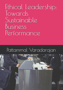 Ethical Leadership: Towards Sustainable Business Performance