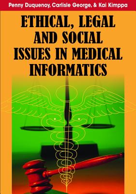 Ethical, Legal and Social Issues in Medical Informatics - Duquenoy, Penny (Editor), and George, Carlisle (Editor), and Kimppa, Kai (Editor)