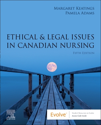 Ethical & Legal Issues in Canadian Nursing - Keatings, Margaret, RN, and Adams, Pamela, RN, PhD, Jd