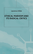 Ethical Marxism and Its Radical Critics