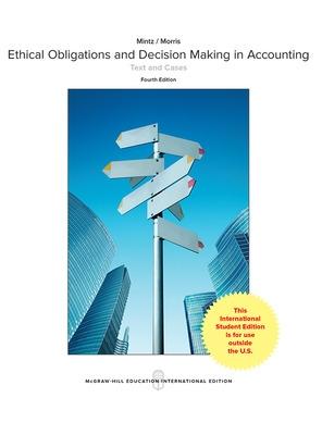 Ethical Obligations and Decision-Making in Accounting: Text and Cases - Mintz, Steven, and Morris, Roselyn