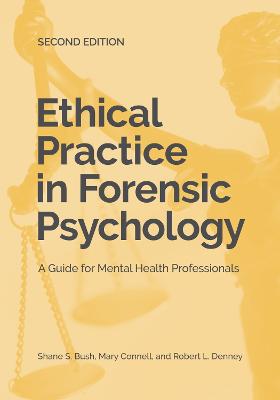 Ethical Practice in Forensic Psychology: A Guide for Mental Health Professionals - Bush, Shane S, Dr., PhD, Abpp, and Connell, Mary A, Edd, Abpp, and Denney, Robert L, PsyD, Abpp