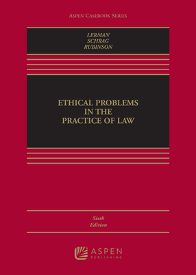Ethical Problems in the Practice of Law - Lerman, Lisa G, and Schrag, Philip G, and Rubinson, Robert