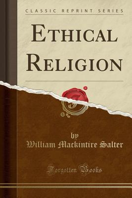 Ethical Religion (Classic Reprint) - Salter, William Mackintire