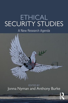 Ethical Security Studies: A New Research Agenda - Nyman, Jonna (Editor), and Burke, Anthony (Editor)