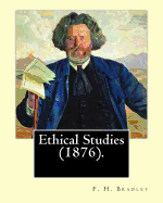 Ethical Studies (1876). by: F. H. Bradley: Francis Herbert Bradley Om (30 January 1846 - 18 September 1924) Was a British Idealist Philosopher.