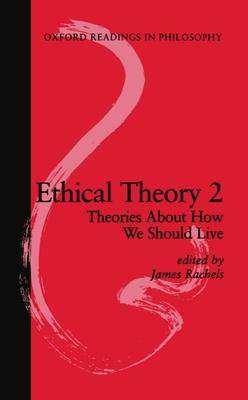 Ethical Theory 2: Theories about How We Should Live - Rachels, James (Editor)