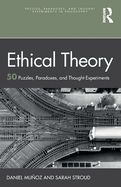 Ethical Theory: 50 Puzzles, Paradoxes, and Thought Experiments