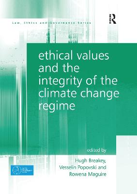 Ethical Values and the Integrity of the Climate Change Regime - Breakey, Hugh (Editor), and Popovski, Vesselin (Editor), and Maguire, Rowena (Editor)