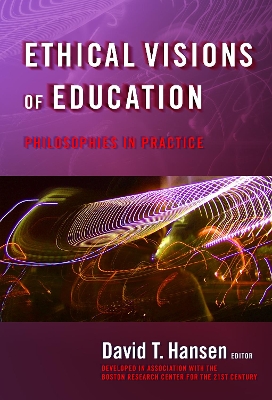 Ethical Visions of Education: Philosophies in Practice - Hansen, David T (Editor)