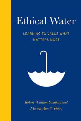 Ethical Water: Learning to Value What Matters Most - Sandford, Robert William, and Phare, Merrell-Ann