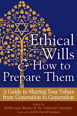 Ethical Wills & How to Prepare Them (2nd Edition): A Guide to Sharing Your Values from Generation to Generation - Riemer, Jack, Rabbi (Editor), and Stampfer, Nathaniel, Dr. (Editor), and Kushner, Harold S, Rabbi (Foreword by)