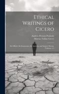 Ethical Writings of Cicero: De Officiis, De Sennectute, De Amicitia, and Scipio's Dream, Volumes 1-3