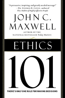 Ethics 101: What Every Leader Needs to Know - Maxwell, John C