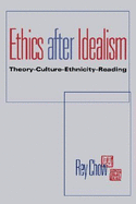 Ethics After Idealism: Theory Culture Ethnicity Reading