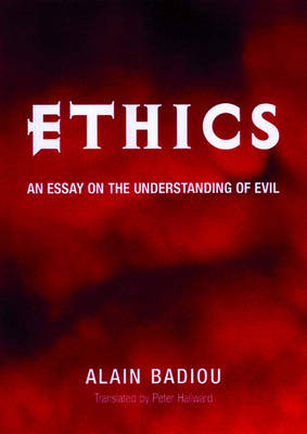 Ethics: An Essay on the Understanding of Evil - Badiou, Alain, and Hallward, Peter (Translated by)