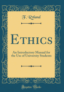 Ethics: An Introductory Manual for the Use of University Students (Classic Reprint)