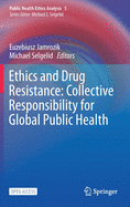 Ethics and Drug Resistance: Collective Responsibility for Global Public Health