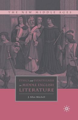 Ethics and Eventfulness in Middle English Literature - Mitchell, J