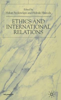 Ethics and International Relations - Seckinelgin, H (Editor), and Shinoda, H (Editor)