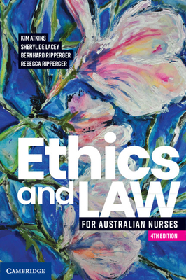 Ethics and Law for Australian Nurses - Atkins, Kim, and de Lacey, Sheryl, and Ripperger, Bernhard