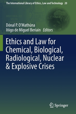 Ethics and Law for Chemical, Biological, Radiological, Nuclear & Explosive Crises - O'Mathna, Dnal P (Editor), and de Miguel Beriain, Iigo (Editor)