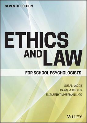 Ethics and Law for School Psychologists - Jacob, Susan, and Decker, Dawn M, and Lugg, Elizabeth Timmerman