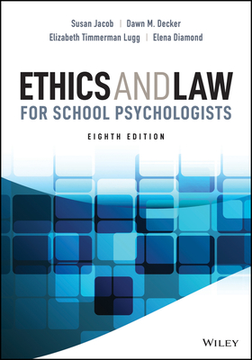 Ethics and Law for School Psychologists - Jacob, Susan, and Decker, Dawn M, and Lugg, Elizabeth Timmerman