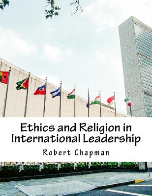 Ethics and Religion in International Leadership - Chapman, Robert