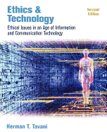 Ethics and Technology: Ethical Issues in an Age of Information and Communication Technology - Tavani, Herman T