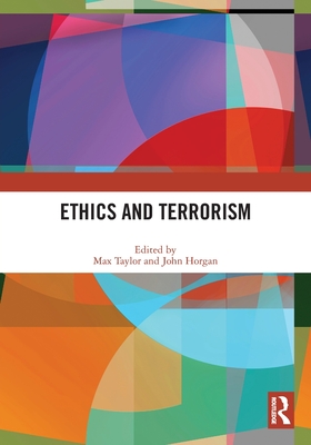 Ethics and Terrorism - Taylor, Max (Editor), and Horgan, John (Editor)
