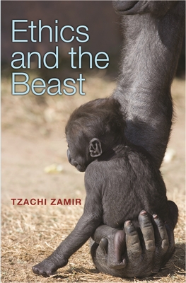 Ethics and the Beast: A Speciesist Argument for Animal Liberation - Zamir, Tzachi