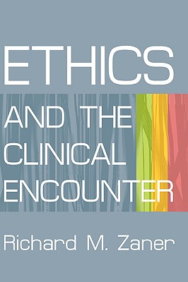 Ethics and the Clinical Encounter - Zaner, Richard M