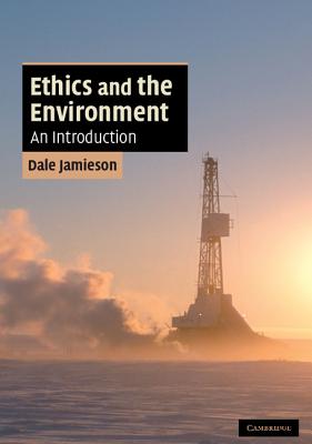 Ethics and the Environment: An Introduction - Jamieson, Dale