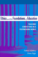 Ethics and the Foundations of Education: Teaching Convictions in a Postmodern World