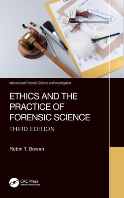 Ethics and the Practice of Forensic Science - Bowen, Robin T