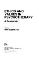 Ethics and Values in Psychotherapy: A Guidebook - Rosenbaum, Max