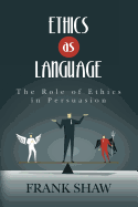 Ethics as Language: The Role of Ethics in Persuasion