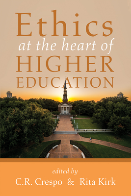 Ethics at the Heart of Higher Education - Crespo, C R (Editor), and Kirk, Rita (Editor)