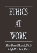 Ethics at Work - Lattal, Alice Darnell; Clark, Ralph W.