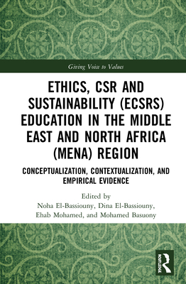 Ethics, CSR and Sustainability (ECSRS) Education in the Middle East and North Africa (MENA) Region: Conceptualization, Contextualization, and Empirical Evidence - El-Bassiouny, Noha (Editor), and El-Bassiouny, Dina (Editor), and Mohamed, Ehab (Editor)