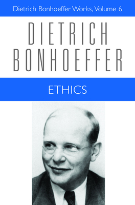 Ethics: Dietrich Bonhoeffer Works, Volume 6 - Bonhoeffer, Dietrich, and Green, Clifford J, and Krauss, Reinhard (Editor)