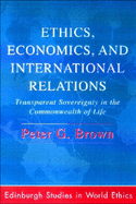 Ethics, Economics and International Relations: Transparent Sovereignty in the Commonwealth of Life