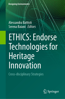 Ethics: Endorse Technologies for Heritage Innovation: Cross-Disciplinary Strategies - Battisti, Alessandra (Editor), and Baiani, Serena (Editor)