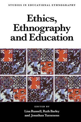 Ethics, Ethnography and Education - Russell, Lisa (Editor), and Barley, Ruth (Editor), and Tummons, Jonathan (Editor)