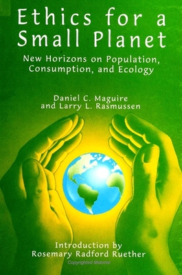 Ethics for a Small Planet: New Horizons on Population, Consumption, and Ecology - Maguire, Daniel C, and Rasmussen, Larry L