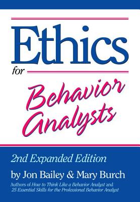 Ethics for Behavior Analysts - Bailey, Jon, and Burch, Mary