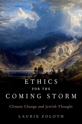 Ethics for the Coming Storm: Climate Change and Jewish Thought - Zoloth, Laurie