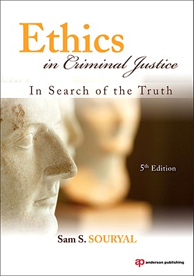 Ethics in Criminal Justice: In Search of the Truth - Souryal, Sam S