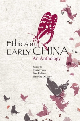 Ethics in Early China: An Anthology - Fraser, Chris (Editor), and Robins, Dan (Editor), and O'Leary, Timothy (Editor)